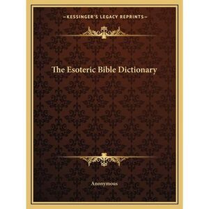 The Esoteric Bible Dictionary -- Anonymous